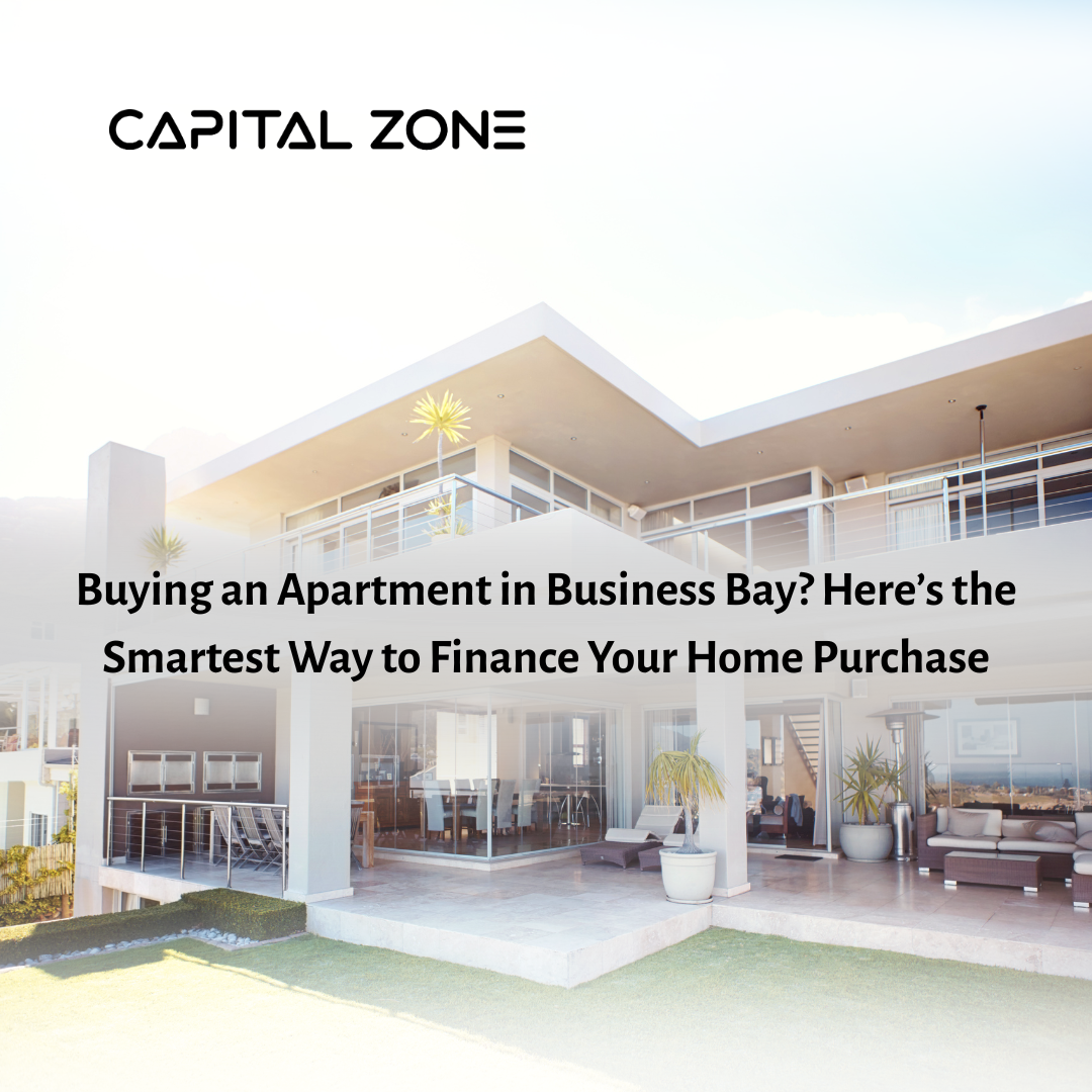 Buying an Apartment in Business Bay? Here’s the Smartest Way to Finance Your Home Purchase