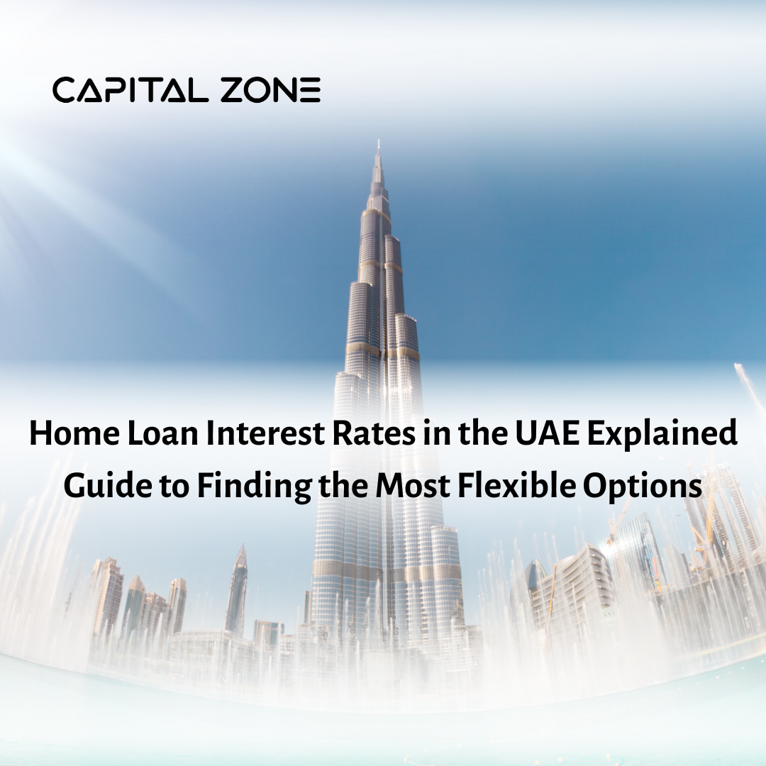 Home Loan Interest Rates in the UAE Explained: 2026 Guide to Finding the Lowest and Most Flexible Options